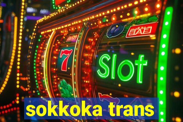 sokkoka trans